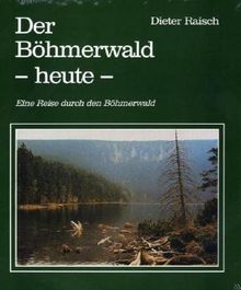 Der Böhmerwald heute: Eine Reise durch den Böhmerwald