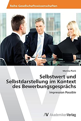 Selbstwert und Selbstdarstellung im Kontext des Bewerbungsgesprächs: Impression Possible