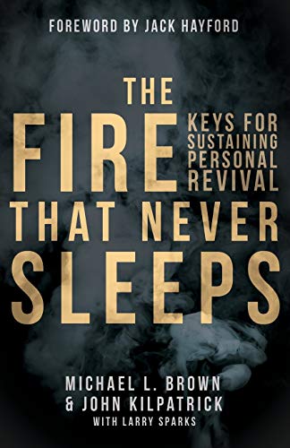 The Fire That Never Sleeps: Keys for Sustaining Personal Revival: Keys to Sustaining Personal Revival