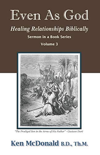 McDonald, Ken L Even As God, Healing Relationships Biblically (Sermon In A Book, Band 3)