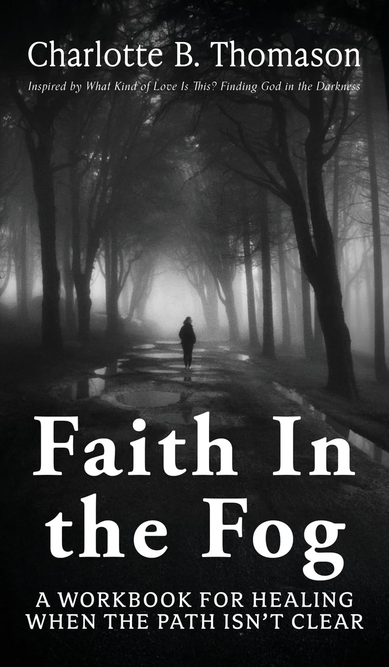 Faith In The Fog: A Workbook For Healing When the Path Isn't Clear