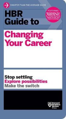 HBR Guide to Changing Your Career (Harvard Business Review Guides)