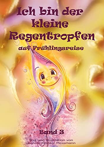 Ich bin der kleine Regentropfen: auf Frühlingsreise Band 3