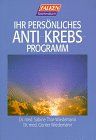 Ihr persönliches Anti- Krebs - Programm.