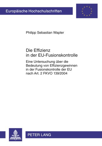 Die Effizienz in der EU-Fusionskontrolle: Eine Untersuchung über die Bedeutung von Effizienzgewinnen in der Fusionskontrolle der EU nach Art. 2 FKVO ... / Publications Universitaires Européennes)