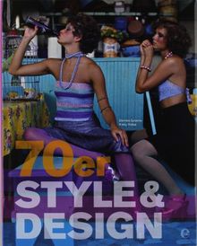 70er Style & Design: Mode, Musik, Architektur, Kunst und Design