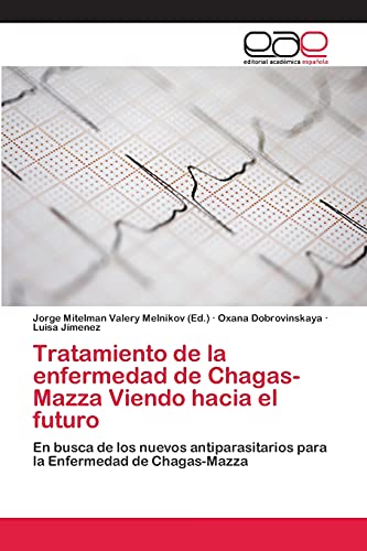 Tratamiento de la enfermedad de Chagas-Mazza Viendo hacia el futuro: En busca de los nuevos antiparasitarios para la Enfermedad de Chagas-Mazza