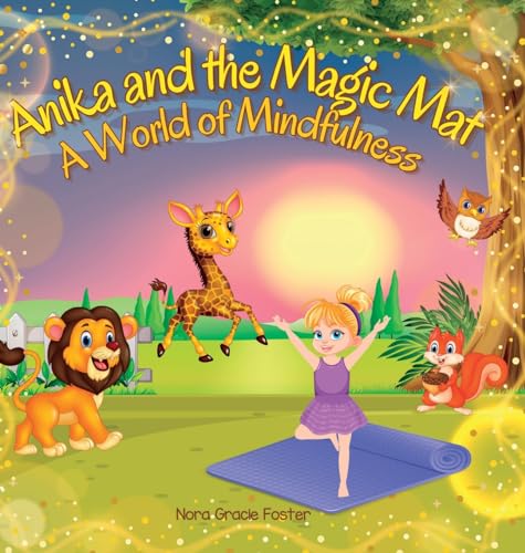 Anika and the Magic Mat A World of Mindfulness: Creative Learning and Growth Through Yoga for Ages 3 to 8