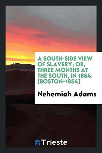 A South-Side View of Slavery; Or, Three Months at the South, in 1854. [Boston-1854]