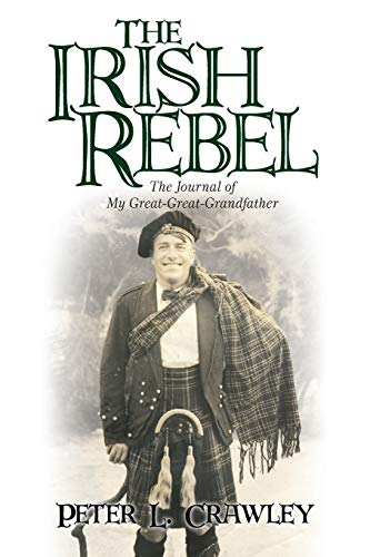 The Irish Rebel: The Journal of My Great-Great-Grandfather