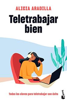 Teletrabajar bien: Todas las claves para teletrabajar con éxito (Prácticos siglo XXI)