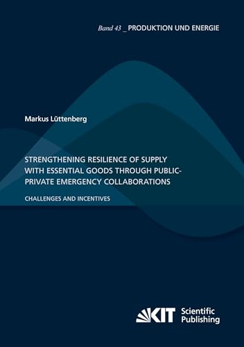 Strengthening Resilience of Supply with Essential Goods through Public-Private Emergency Collaborations: Challenges and Incentives (Produktion und ... Institut für Umweltforschung)