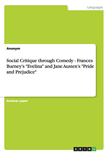 Social Critique through Comedy - Frances Burney¿s Evelina and Jane Austen¿s Pride and Prejudice