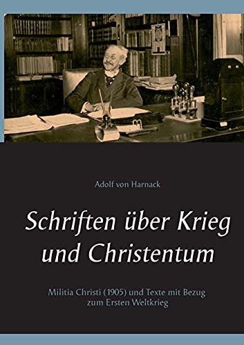 Schriften über Krieg und Christentum: Militia Christi (1905) und Texte mit Bezug zum Ersten Weltkrieg (Kirche & Weltkrieg)
