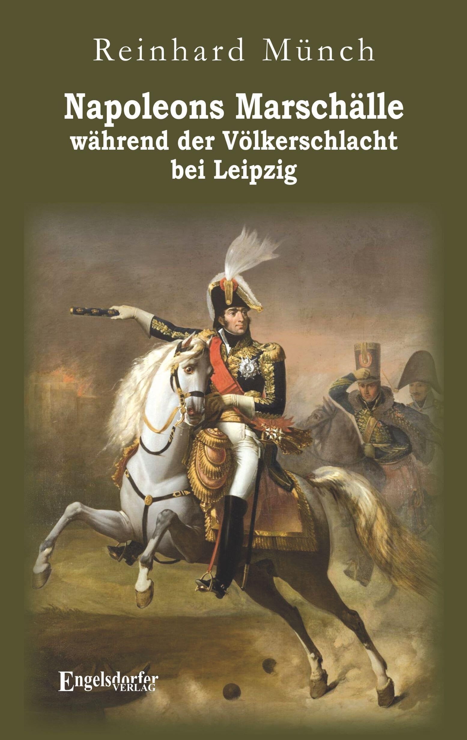 Napoleons Marschälle während der Völkerschlacht bei Leipzig - Neuware