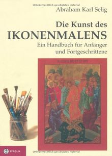 Die Kunst des Ikonenmalens: Ein Handbuch für Anfänger und Fortgeschrittene