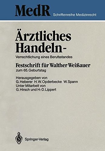 Ärztliches Handeln - Verrechtlichung eines Berufsstandes: Festschrift für Walther Weißauer zum 65. Geburtstag (MedR Schriftenreihe Medizinrecht)
