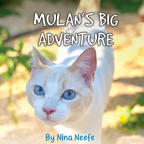 Mulan's Big Adventure: The True Story of a Lost Kitty (Nina's Cat Tales, Band 1)