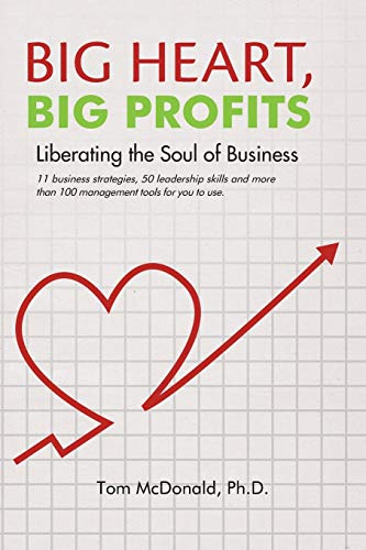 Big Heart, Big Profits: Liberating the Soul of Business