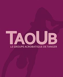 Taoub, le groupe acrobatique de Tanger