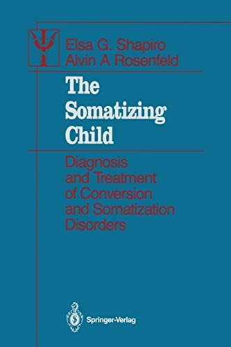The Somatizing Child: Diagnosis and Treatment of Conversion and Somatization Disorders (Contributions to Psychology and Medicine)