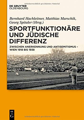 Sportfunktionäre und jüdische Differenz: Zwischen Anerkennung und Antisemitismus – Wien 1918 bis 1938