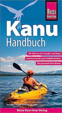 Reise Know-How Kanu-Handbuch: Der Praxis-Ratgeber für Anfänger und Fortgeschrittene (Sachbuch)