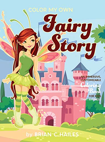 Color My Own Fairy Story: An Immersive, Customizable Coloring Book for Kids (That Rhymes!)