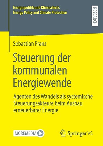 Steuerung der kommunalen Energiewende: Agenten des Wandels als systemische Steuerungsakteure beim Ausbau erneuerbarer Energie (Energiepolitik und Klimaschutz. Energy Policy and Climate Protection)