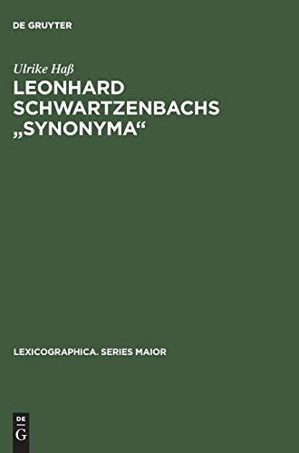 Leonhard Schwartzenbachs Synonyma: Beschreibung und Nachdruck der Ausgabe, Frankfurt 1564. Lexikographie und Textsortenzusammenhänge im ... (Lexicographica. Series Maior, 11, Band 11)