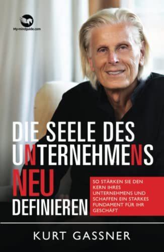 Die Seele Des Unternehmens Neu Definieren: So stärken sie den Kern Ihres Unternehmens und schaffen ein starkes Fundament für Ihr Geschäft