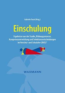 Einschulung: Ergebnisse aus der Studie Bildungsprozesse, Kompetenzentwicklung und Selektionsentscheidungen im Vorschul- und Schulalter (BiKS)