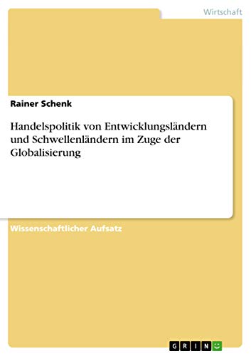 Handelspolitik von Entwicklungsländern und Schwellenländern im Zuge der Globalisierung