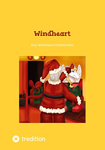Windheart: Eine Weihnachtsgeschichte mit einem Einhorn (Alicorn Windheart: Das Weihnachtseinhorn)