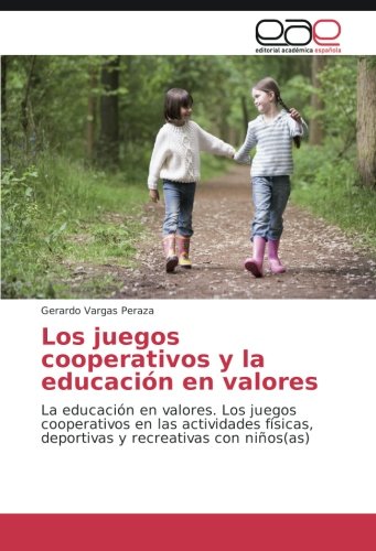 Los juegos cooperativos y la educación en valores: La educación en valores. Los juegos cooperativos en las actividades físicas, deportivas y recreativas con niños(as)