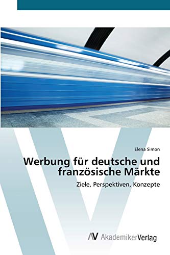 Werbung für deutsche und französische Märkte: Ziele, Perspektiven, Konzepte