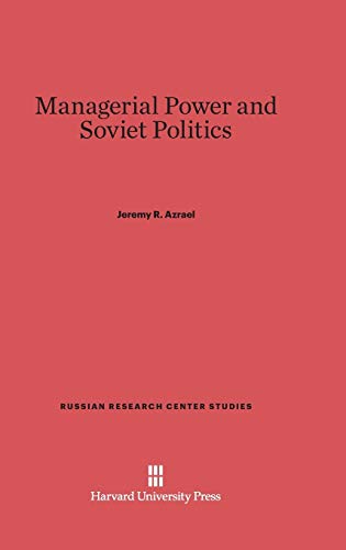 Managerial Power and Soviet Politics (Russian Research Center Studies, Band 52)