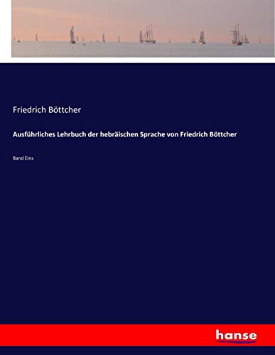 Ausführliches Lehrbuch der hebräischen Sprache von Friedrich Böttcher: Band Eins