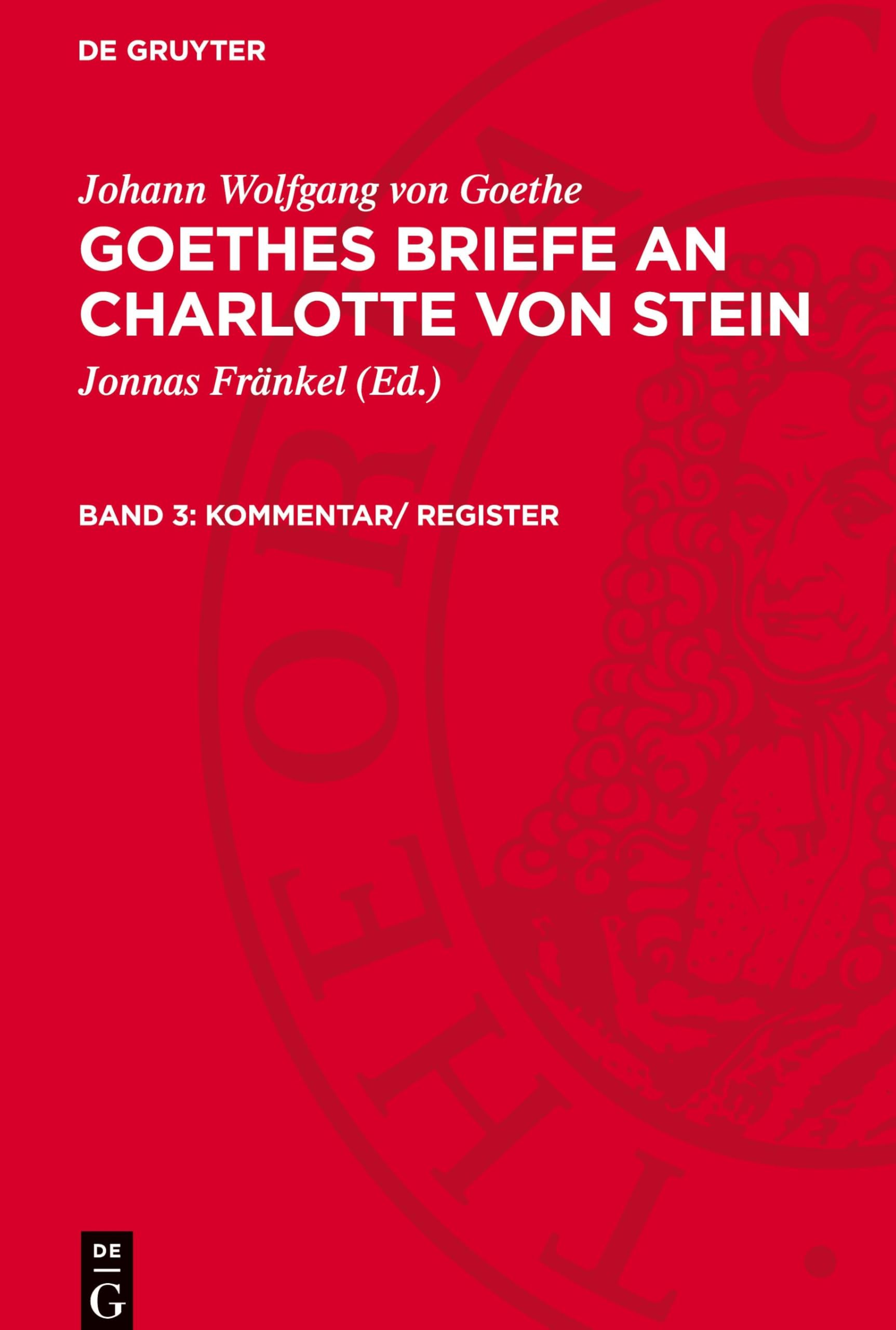 Goethes Briefe an Charlotte von Stein, Band 3, Kommentar/ Register: AVGBCS-B, Band 3