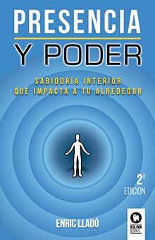 Presencia y poder : sabiduría interior que impacta a tu alrededor (Directivos y líderes)