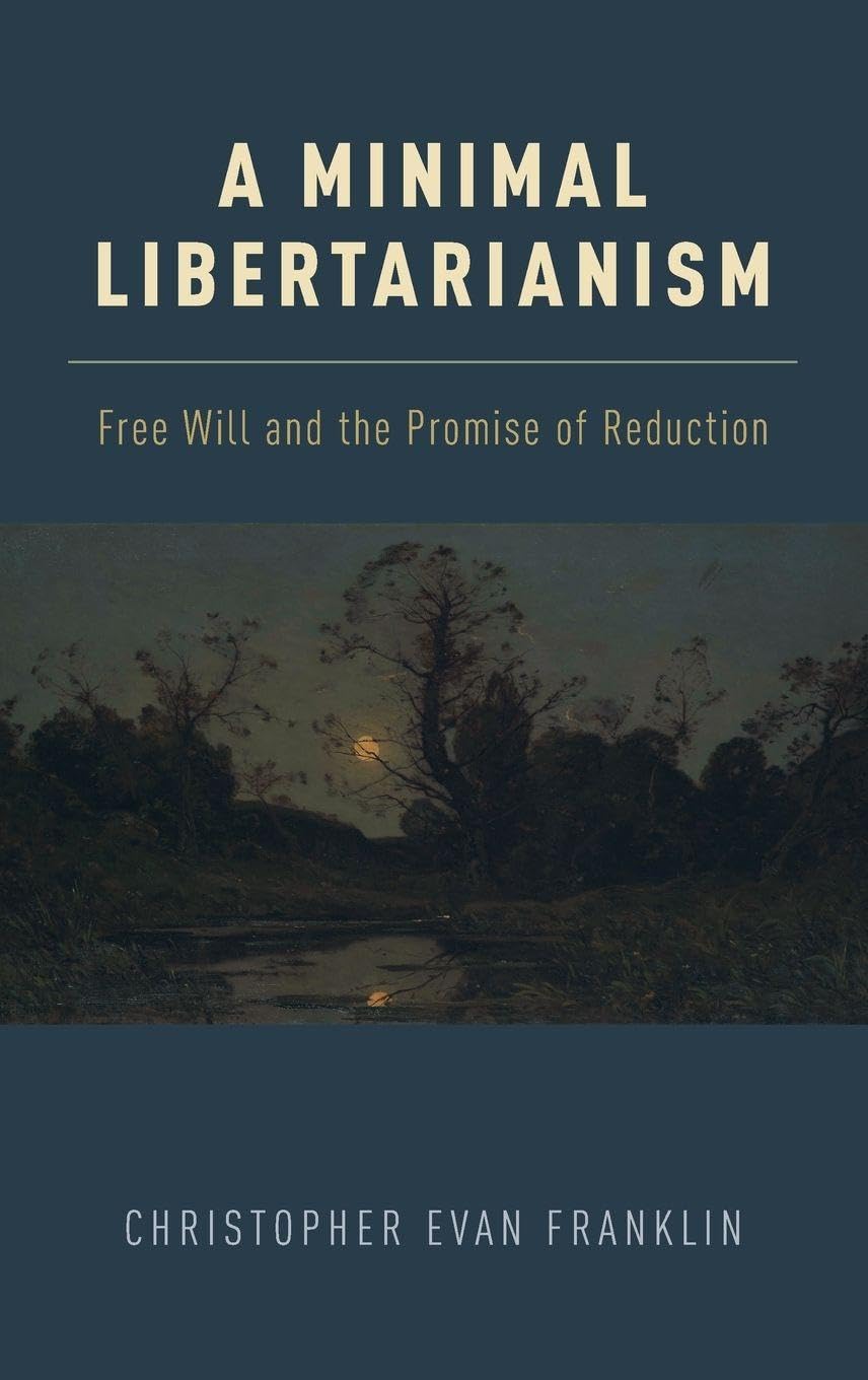 A Minimal Libertarianism: Free Will and the Promise of Reduction
