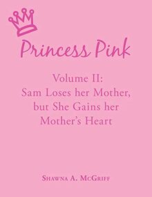 Princess Pink: Volume II: Sam Loses her Mother, but She Gains her Mother's Heart