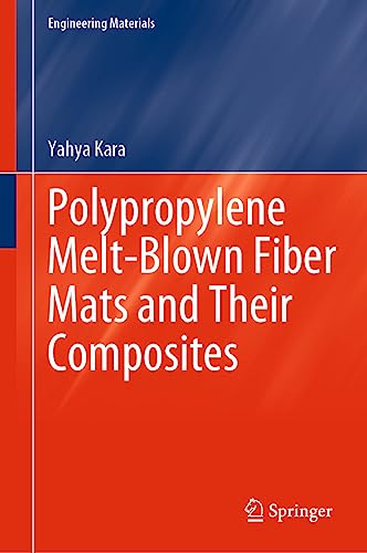 Polypropylene Melt-Blown Fiber Mats and Their Composites: Fabricating Sustainable Polymer Composites With Melt-Blown Fiber Mats (Engineering Materials)