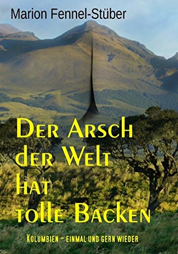 Der Arsch der Welt hat tolle Backen: Kolumbien - einmal und gern wieder