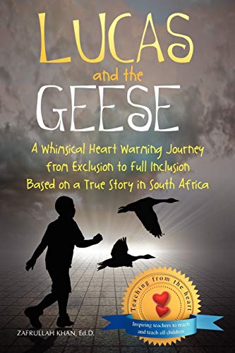 Lucas and The Geese: A Whimsical Heart Warming Journey from Exclusion to Full Inclusion Based on a True Story in South Africa
