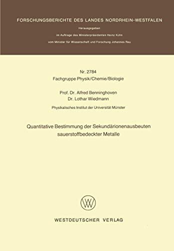 Quantitative Bestimmung der Sekundärionenausbeuten sauerstoffbedeckter Metalle (Forschungsberichte des Landes Nordrhein-Westfalen, 2784, Band 2784)