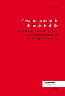 Personenorientierte Behindertenhilfe. Individuelle Hilfen zum Wohnen für erwachsene Mitbürger mit geistiger Behinderung (Schriften zur Pädagogik bei Geistiger Behinderung, Band 7)