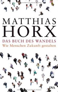 Das Buch des Wandels: Wie Menschen Zukunft gestalten