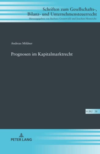Prognosen im Kapitalmarktrecht: Dissertationsschrift (Schriften zum Gesellschafts-, Bilanz- und Unternehmensteuerrecht, Band 38)