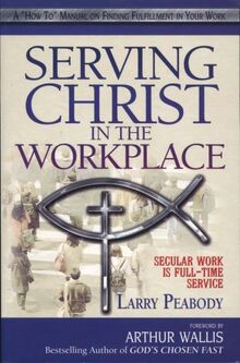 SERVING CHRIST IN THE WORKPLACE: Secular Work Is Full-Time Service